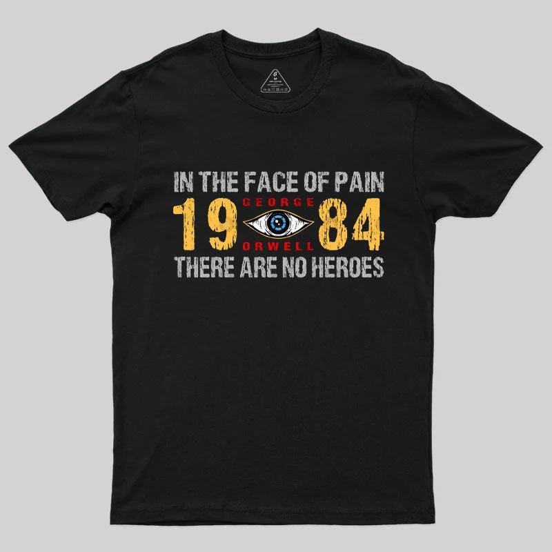 1984 George Orwell In The Face Of Pain T-Shirt