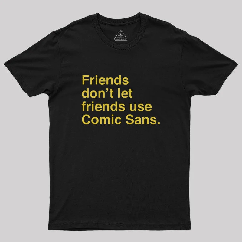 Friends Don't Let Friends Use Comic Sans Geek T-Shirt